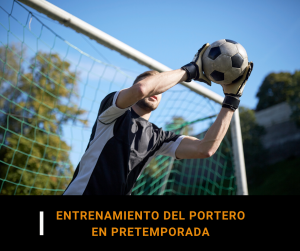 Entrenamiento de porteros en pretemporada